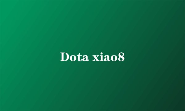 Dota xiao8