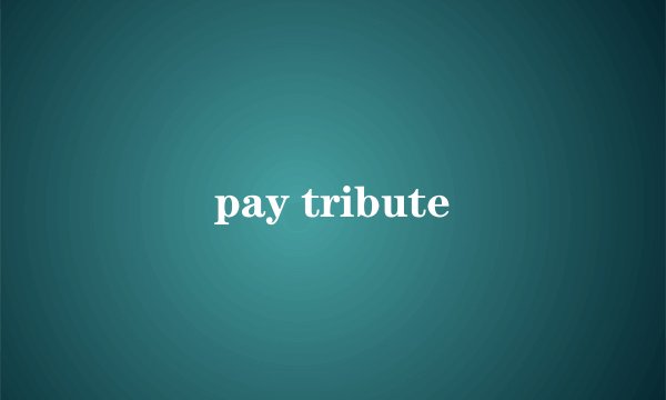 pay tribute