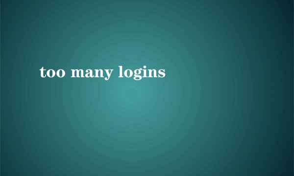 too many logins