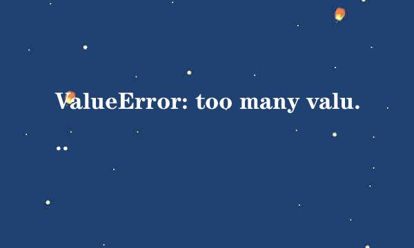 ValueError: too many values to unpack